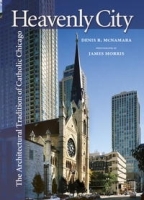 Heavenly City: The Architectural Tradition of Catholic Chicago артикул 1640a.