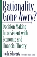 Rationality Gone Awry? : Decision Making Inconsistent with Economic and Financial Theory артикул 10743b.