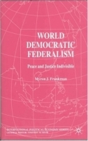 World Democratic Federalism : Peace and Justice Indivisible (International Political Economy) артикул 10761b.