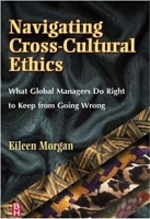 Navigating Cross-Cultural Ethics : What Global Managers Do Right to Keep From Going Wrong артикул 10934b.