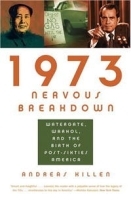 1973 Nervous Breakdown: Watergate, Warhol, and the Birth of Post-Sixties America артикул 10944b.